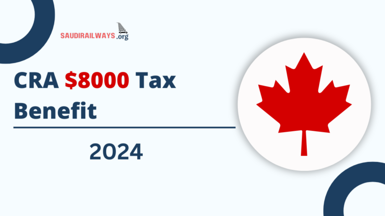 CRA $8000 Tax Benefit 2024, Check Eligibility and Steps to Apply