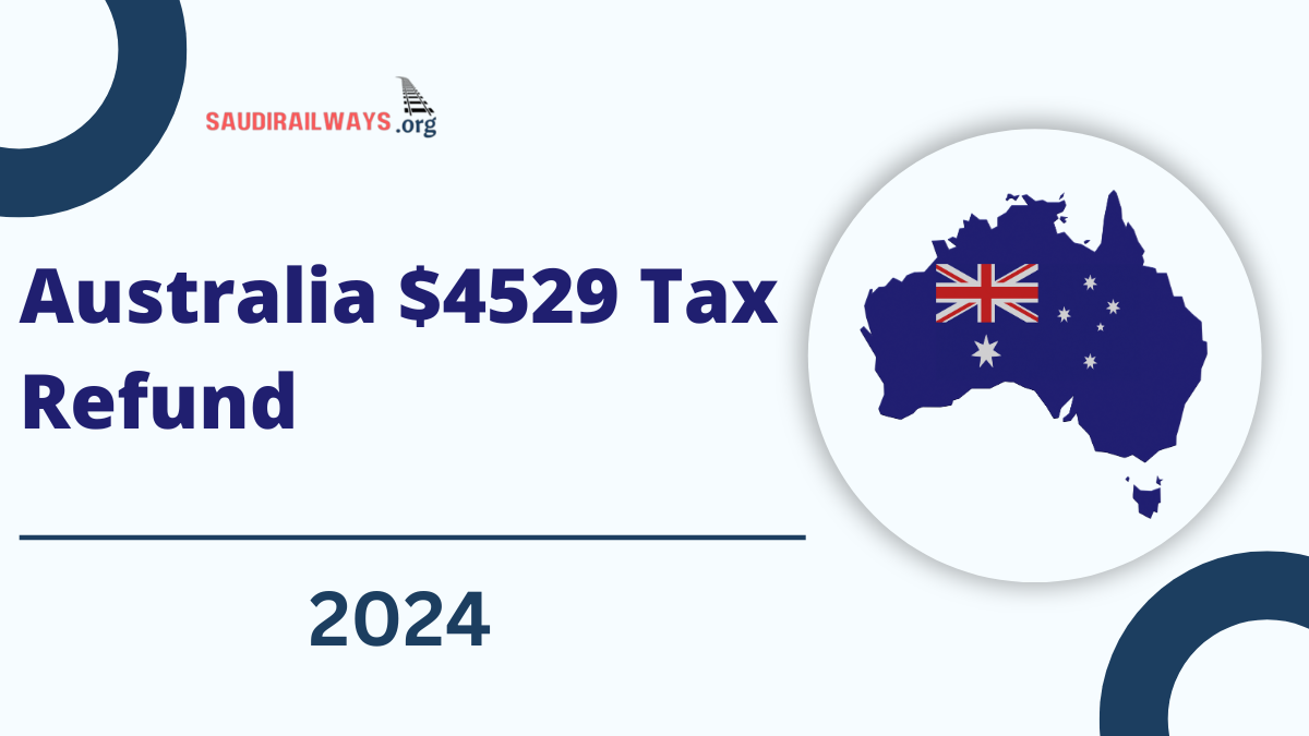 Australia $4529 Tax Refund August 2024, Check Post For Payment Dates and Eligibility