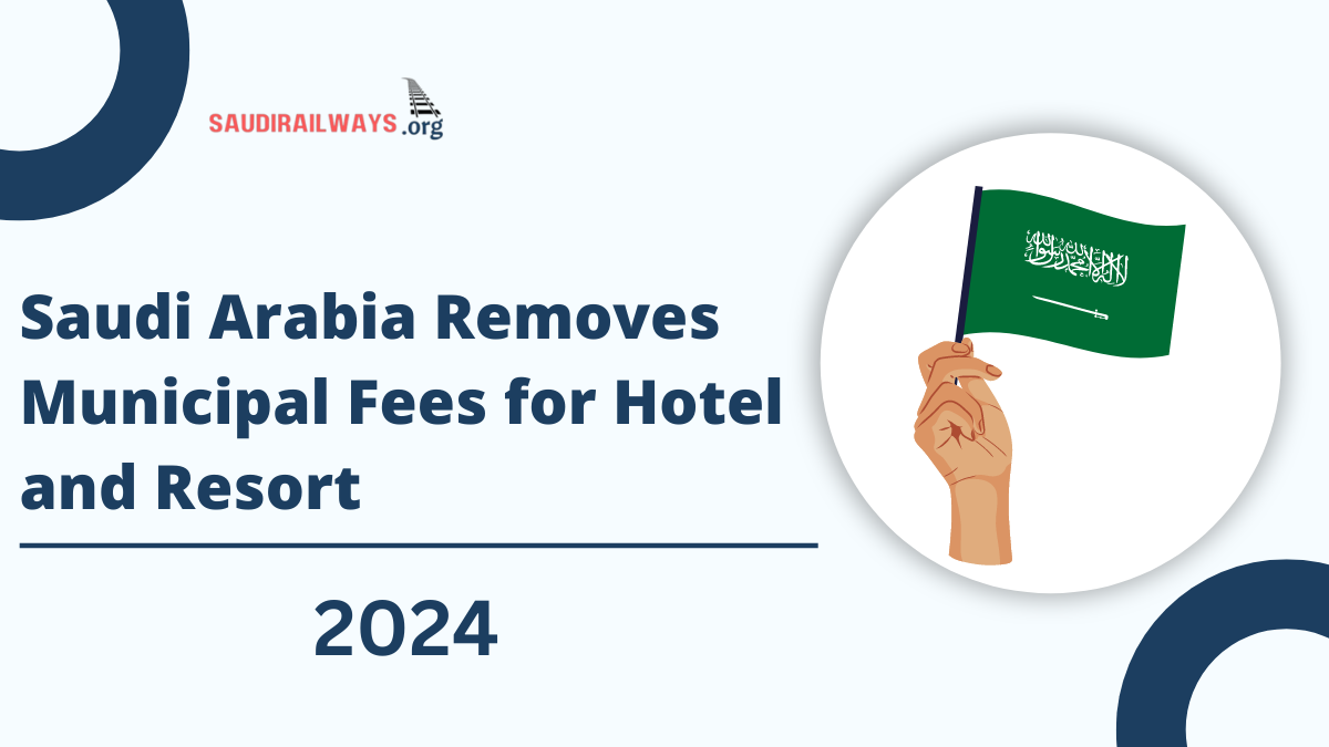 Saudi Arabia Removes Municipal Fees for Hotel and Resort Licenses to Enhance Tourism