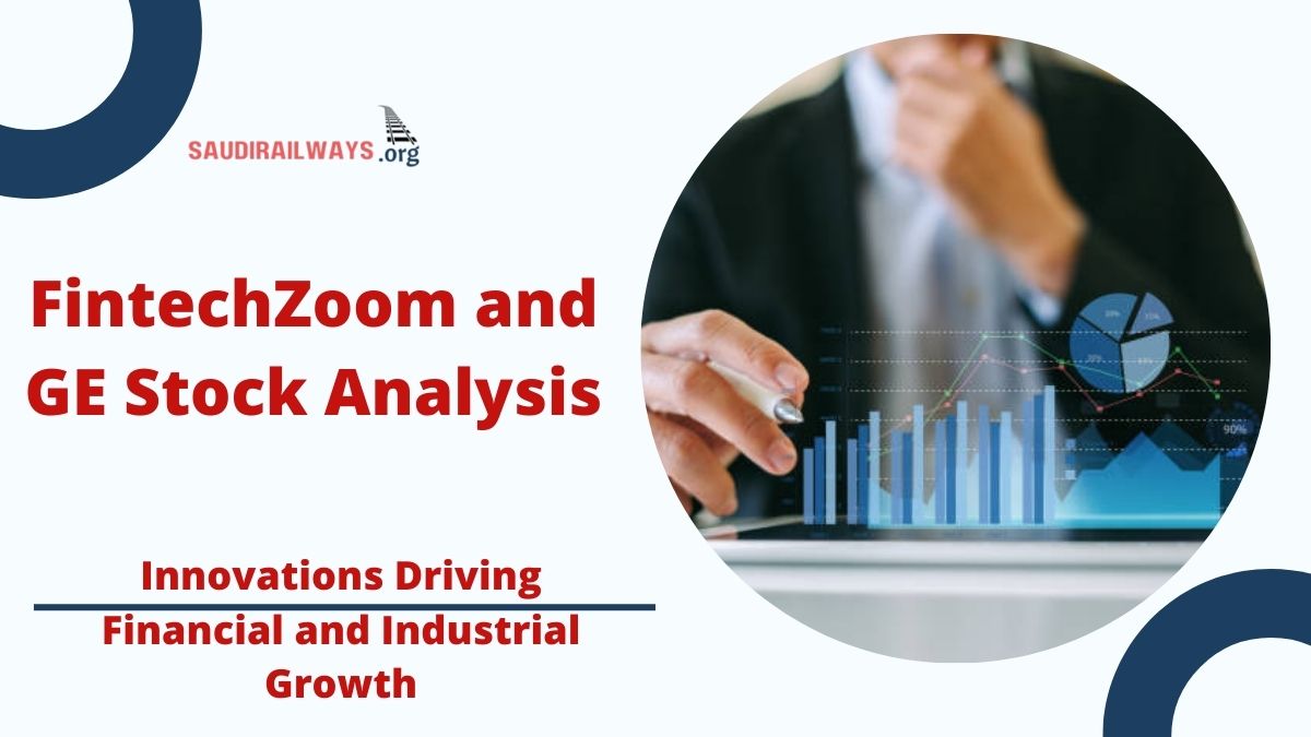 FintechZoom and GE Stock Analysis: Innovations Driving Financial and Industrial Growth